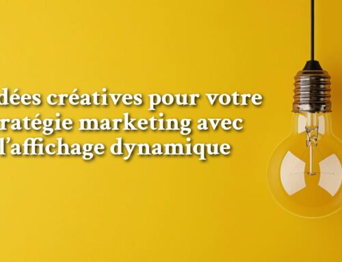 10 idées créatives pour votre stratégie marketing avec l’affichage dynamique