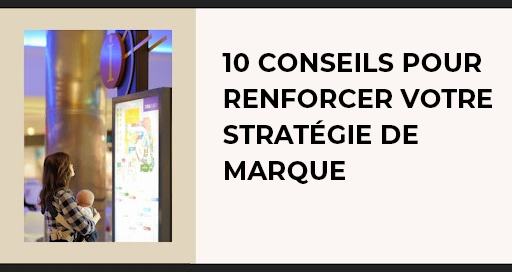 10 conseils pour renforcer votre stratégie de marque